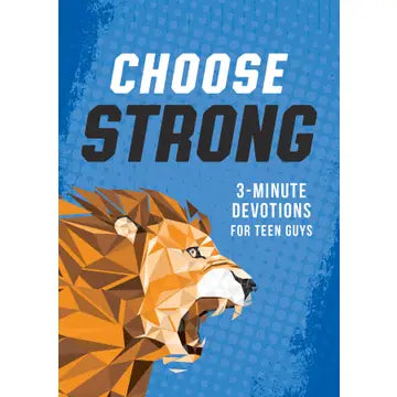 Choose Strong: 3-Minute Devotions For Teen Guys