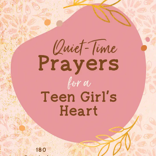 Quiet Time Prayers For A Teen Girl's Heart