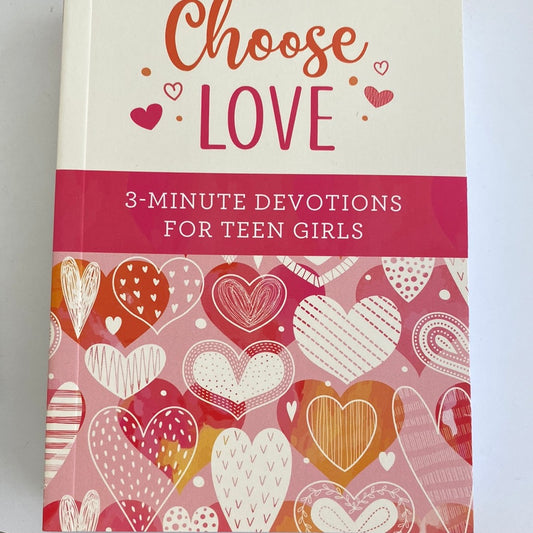 Choose Love: 3 Minute Devotions For Teen Girls