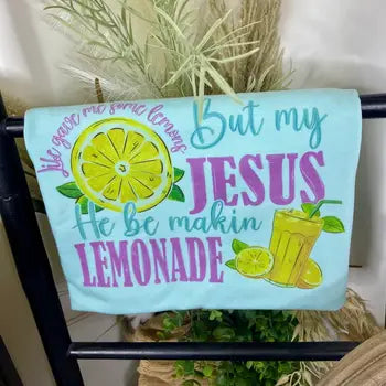 My Jesus He Be Makin Lemonade Tee