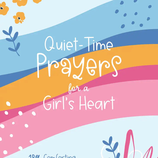 Quiet-Time Prayers for a Girl’s Heart