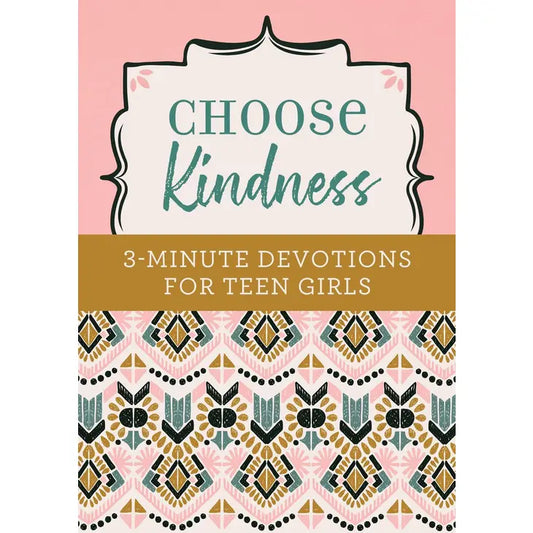 Choose Kindness 3 Minute Devotions For Teen Girls